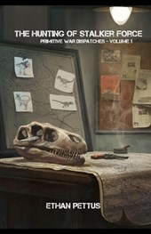 Primitive War Dispatches: The Hunting of Stalker Force