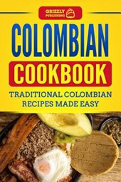 Colombian Cookbook: Traditional Colombian Recipes Made Easy