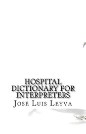 Hospital Dictionary for Interpreters: English-Spanish Medical Terms
