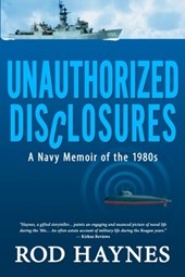 Unauthorized Disclosures: A Navy Memoir of the 1980s
