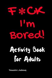 F*CK I'm Bored