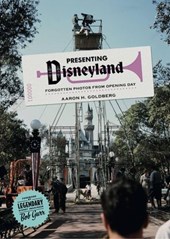 Presenting Disneyland: Forgotten Photographs From Opening Day