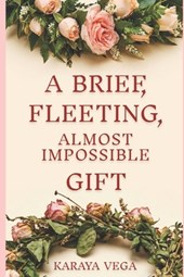 A Brief, Fleeting, Almost Impossible Gift