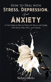 How to Deal With Stress, Depression, and Anxiety
