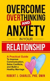 Overcome Overthinking and Anxiety in Your Relationship