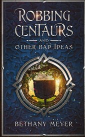 Robbing Centaurs and Other Bad Ideas