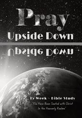 Pray Upside Down 15-Week Bible Study Guide