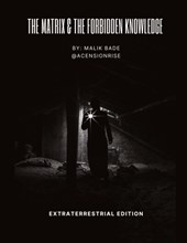 The Matrix & The Forbidden Knowledge - Extraterrestrial Edition