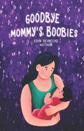 Goodbye Mommy's Boobies: A nursing lullaby