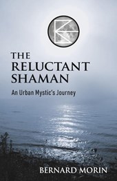 The Reluctant Shaman An Urban Mystic's Journey