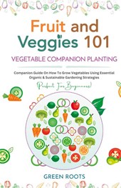 Fruit and Veggies 101 - Vegetable Companion Planting
