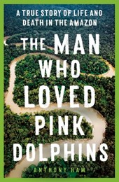 The Man Who Loved Pink Dolphins