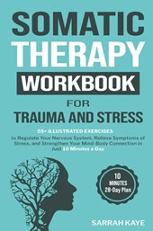 Somatic Therapy Workbook for Trauma and Stress