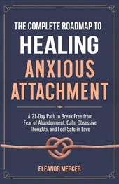 The Complete Roadmap to HEALING ANXIOUS ATTACHMENT