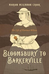 Bloomsbury to Barkerville: The Life of Florence Wilson