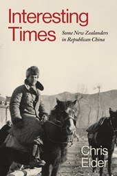 Interesting Times: Some New Zealanders in Republican China