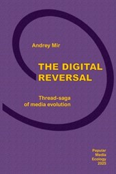 The Digital Reversal. Thread-saga of media evolution