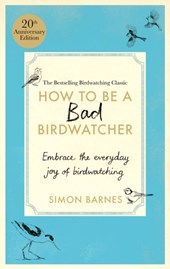 How to be a Bad Birdwatcher Anniversary Edition