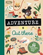 Adventure Is Out There: Creative Activities for Outdoor Explorers