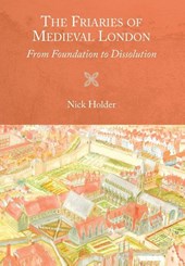 The Friaries of Medieval London