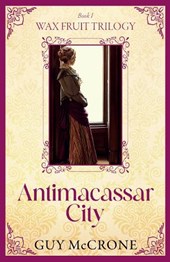 Wax Fruit Trilogy: Antimacassar City