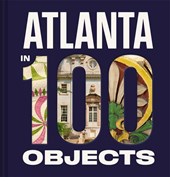 Atlanta History Center: Atlanta in 100 Objects