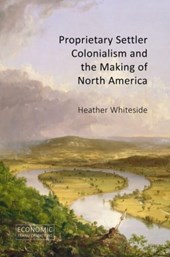 Proprietary Settler Colonialism and the Making of North America