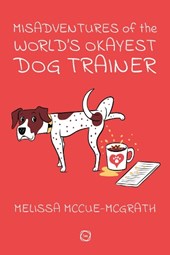 Misadventures of the World’s Okayest Dog Trainer