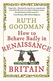 How to Behave Badly in Renaissance Britain