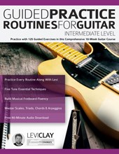 Guided Practice Routines For Guitar - Intermediate Level