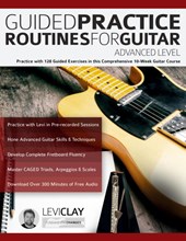 Guided Practice Routines For Guitar - Advanced Level