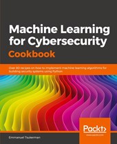 Machine Learning for Cybersecurity Cookbook