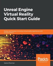 Unreal Engine Virtual Reality Quick Start Guide