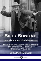 Billy Sunday, the Man and His Message
