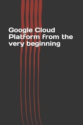 Google Cloud Platform from the very beginning