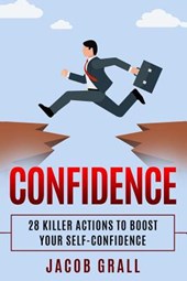 Confidence: 28 Killer Actions to Boost Your Self-Confidence