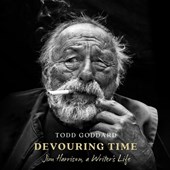 Devouring Time: Jim Harrison, a Writer's Life