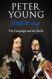 Naseby 1645: The Campaign and the Battle
