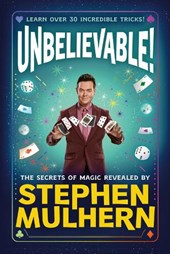 UNBELIEVABLE! The Secrets Of Magic Revealed by Stephen Mulhern