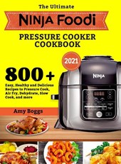 The Ultimate Ninja Foodi Pressure Cooker Cookbook