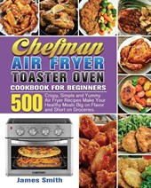 Chefman Air Fryer Toaster Oven Cookbook for Beginners