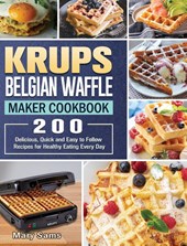 KRUPS Belgian Waffle Maker Cookbook