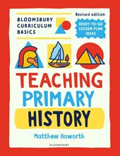 Bloomsbury Curriculum Basics: Teaching Primary History