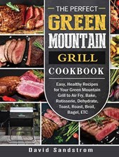 The Perfect Green Mountain Grill Cookbook