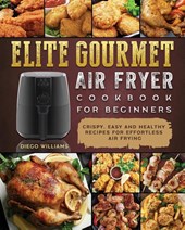 Elite Gourmet Air Fryer Cookbook For Beginners