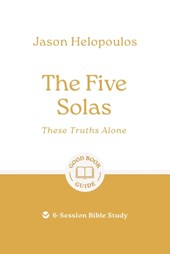 The Five Solas: These Truths Alone