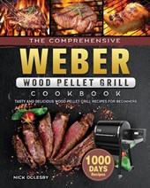 The Comprehensive Weber Wood Pellet Grill Cookbook