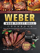 The Comprehensive Weber Wood Pellet Grill Cookbook