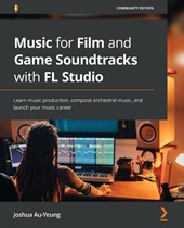 Music for Film and Game Soundtracks with FL Studio