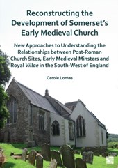 Reconstructing the Development of Somerset's Early Medieval Church